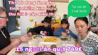 Thịt bò đang ăn xong thì xem tin bị nhiễm kim loại/15 người ăn quỵt 749€/2 con ăn 2 trái bưởi 