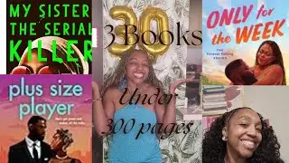 3 Books under 300 pages (Plus Sized Player, Only for the Week, My Sister The Serial Killer)