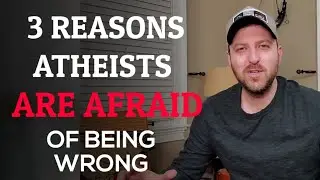 3 Real Reasons Atheists Are Afraid Of Being Wrong
