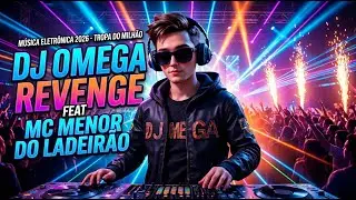 Música Eletrônica 2026 - Tropa do Milhão - DJ Omega Revenge feat MC Menor do Ladeirão