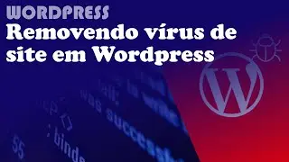 Remover v&iacute;rus no Wordpress (Sem acesso a plugins, site com erro)