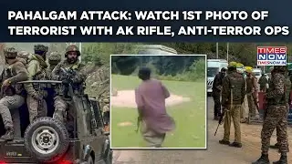 Pahalgam Terror Attack:1st Photo Of Terrorist With AK Rifle Out | Watch Anti-Terror Op Ground Report