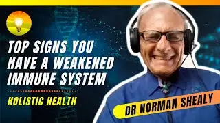 Top Signs You Have a Weakened Immune System and What to Do About It! Holistic Dr. Norman Shealy