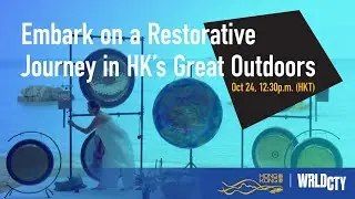 [WRLDCTY Experience Stage] Embark on a Restorative Journey in Hong Kong's Great Outdoors (Oct 2020)