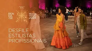Desfile Estilistas Profissionais - Renda-se Moda Festival 2024
