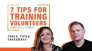 7 Tips for Training Volunteers - Kenny and Elle Campbell