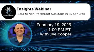 Insights Webinar: Zero to Non-Persistent Desktops in 60 Minutes