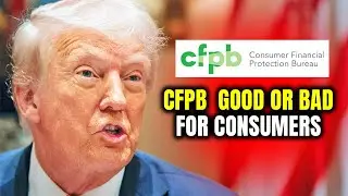 Trump's 5 Big Changes to CFPB  Good or Bad for Consumers