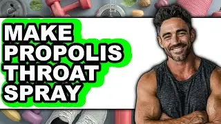 How to Make Propolis Throat Spray - Full Guide