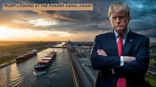 Power Struggle in the World's Vital Waterway: Is Trump Looking at the Panama Canal Again?