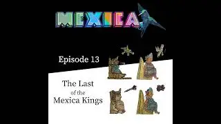 Rulers of Tenochtitlan - The Final Aztec Rulers (Ep13)