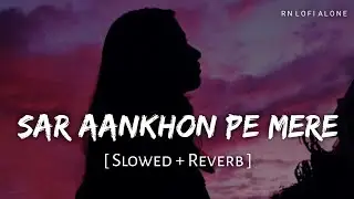 Sar Aankhon Pe Mere Lofi (Slowed + Reverb) | Arijit Singh | Sitaare Zameen Par | RN Lofi Alone