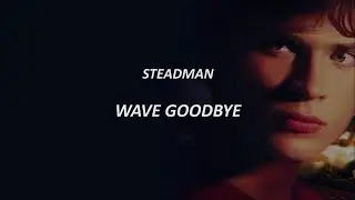 Steadman - Wave Goodbye | Lyrics