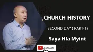 Church History 2nd Day Part 1 by Pastor U Hla Myint