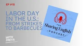 15 - Labor Day in the U.S.: From Strikes to Barbecues | The Sharing English Podcast