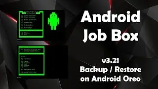 Android Job Box - v3.21 Backup & Restore on Android Oreo