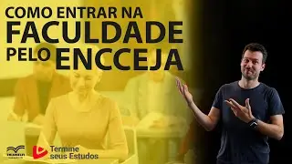 Como Entrar na Faculdade com o ENCCEJA