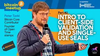 Peter Todd - Intro to Client-side Validation and Single-use Seals