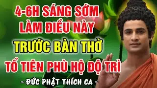 SÁNG SỚM 4-6H, HÃY NIỆM 3 CÂU PHẬT HIỆU RỒI HỒI HƯỚNG CÂU NÀY TRƯỚC BÀN THỜ, TỔ TIÊN PHÙ HỘ ĐỘ TRÌ