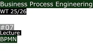 WT25/26 Business Process Engineering Lecture 07 BPMN