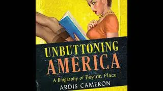 Unbuttoning America: A Biography of Peyton Place by Ardis Cameron | Full Audiobook
