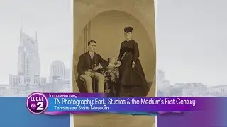 Tennessee State Museum: Photography in Tennessee