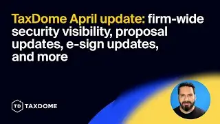 TaxDome April update: firm-wide security visibility, proposal updates, e-sign updates, and more