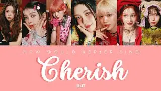 How Would Kep1er (케플러) Sing Cherish (My Love) - ILLIT [ Han | Rom | Eng ]