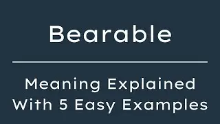 What Does Bearable Mean? Bearable Meaning in English With 5 Example Sentences