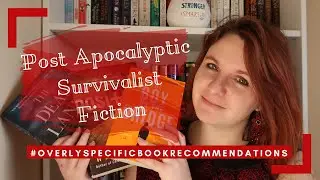 Post Apocalyptic Survivalist Fiction | #OverlySpecificBookRecommendations