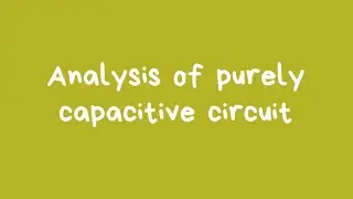 Analysis of purely capacitive circuit.