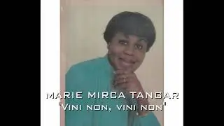 Vini non, vini non ( Marie Mirca Tangar)