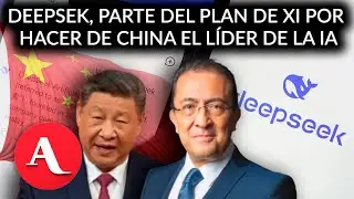 DeepSeek | China tiene a&ntilde;os prepar&aacute;ndose para ser l&iacute;der mundial en IA