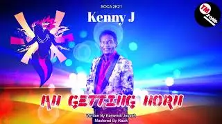 Kenny J - Ah Getting Horn [ 2k21 Soca ]
