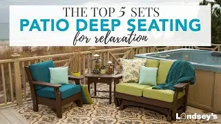 The Top 5 Deep Seating Patio Sets for Relaxation