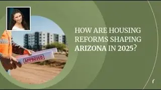 How Are Housing Reforms Shaping Arizona in 2025?