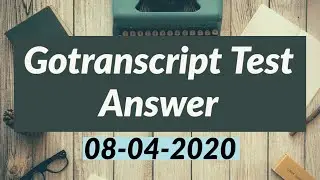 Gotranscript Test Answer Update - 2020 | 8 April 2020 (Complete 100% answer)