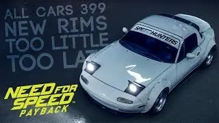 ALL CARS 399, NEW RIMS, TOO LITTLE TOO LATE?!? - Need for Speed Payback NEW UPDATE