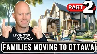 Relocating to Ottawa with a Focus on Families with Children - PART 2