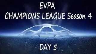 EVPA CHAMPIONS LEAGUE Season 4 (DAY 5)