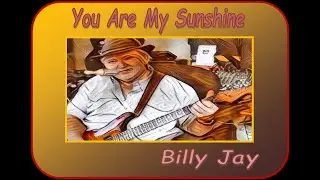 BluesABilly Billy-Jay You Are My Sunshine