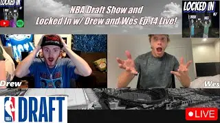 NBA Draft Show and Locked In w/ Drew and Wes Ep.14 Live!