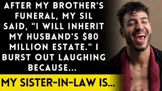 After My Brother's Funeral, My Sister-in-Law Claimed I'll Inherit My Husband's 80 Million