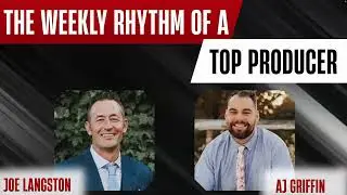 The Weekly Rhythm of a Top Producer with Joe Langston & AJ Griffin