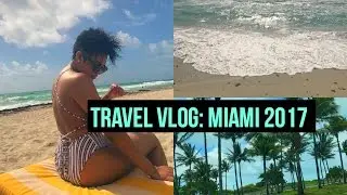 TRAVEL VLOG: MIAMI, FL 2017