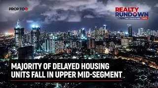 Majority of delayed housing units fall in upper mid-segment