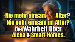 Nie mehr einsam im Alter? Die Wahrheit über Alexa & Smart Homes.