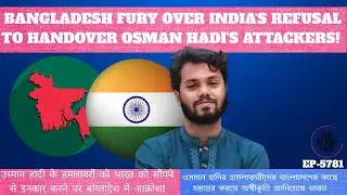 Osman Hadi's Attackers Roam Free in India?  Bangladesh Demands Justice!