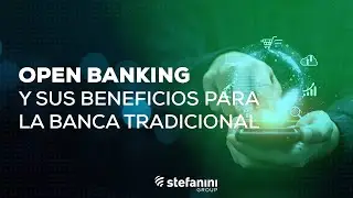 Open Banking: Cercan&iacute;a con el Cliente para una Mayor Eficiencia | Stefanini Latam