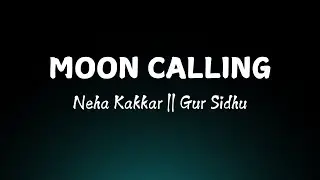 Moon Calling (LYRICS) || Neha Kakkar || Gur Sidhu || New Punjabi Song 2025
